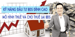 Chia sẻ Khoá học Kỹ năng đầu tư bất động sản đỉnh cao - Mô hình thuê và cho thuê lại bất động sản