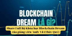 Share Full Bộ Khóa học Blockchain Dream của giảng viên Andy Vũ (Thầy Quý)