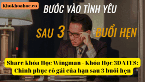 Share khóa Học Wingman - Khóa Học 3DATES Chinh phục cô gái của bạn sau 3 buổi hẹn