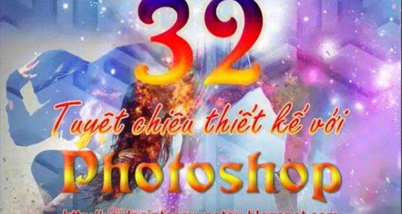 Share Khoá học 32 Tuyệt chiêu thiết kế photoshop