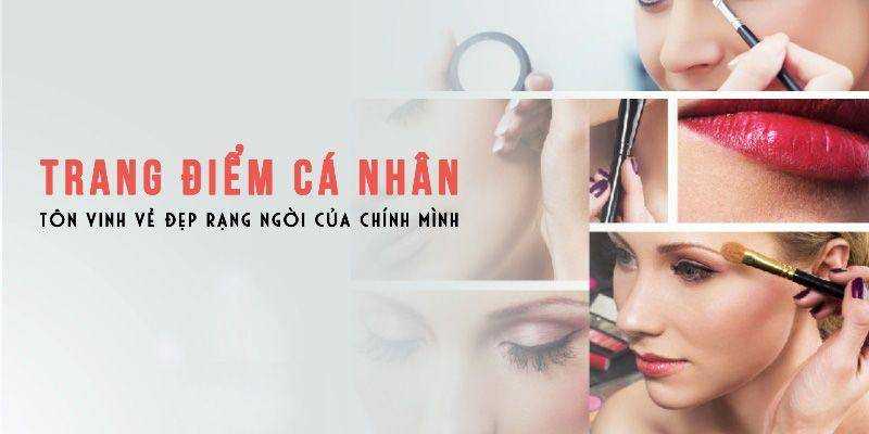 Khóa Học Trang điểm cá nhân – Tôn vinh vẻ đẹp rạng ngời của chính mình