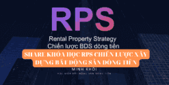 SHARE KHÓA HỌC RPS CHIẾN LƯỢC XÂY DỰNG BẤT ĐỘNG SẢN DÒNG TIỀN