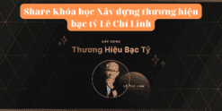 Share Khóa học Xây dựng thương hiệu bạc tỷ Lê Chí Linh