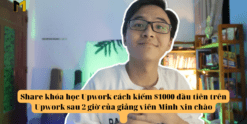 Share khóa học Upwork cách kiếm $1000 đầu tiên trên Upwork sau 2 giờ của giảng viên Minh xin chào
