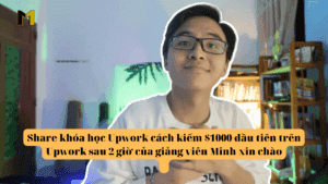 Share khóa học Upwork cách kiếm $1000 đầu tiên trên Upwork sau 2 giờ của giảng viên Minh xin chào