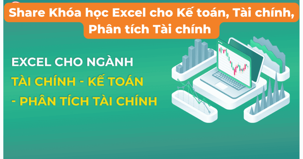 Khóa học Excel cho Kế toán, Tài chính, Phân tích Tài chính Mới nhất 2022