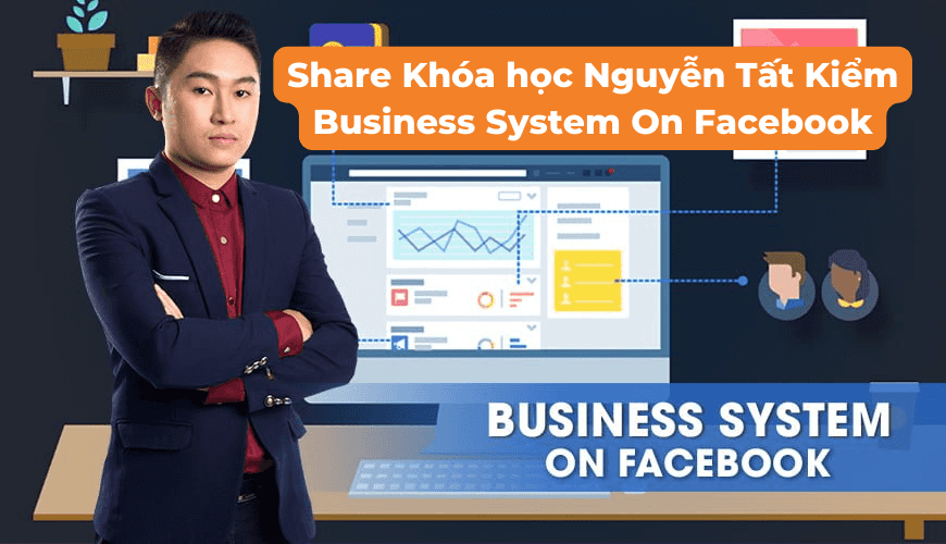 Khóa học Nguyễn Tất Kiểm Business System On Facebook