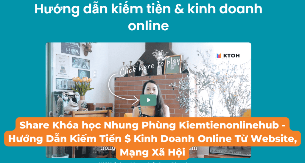 Khóa học Nhung Phùng Kiemtienonlinehub – Hướng Dẫn Kiếm Tiền $ Kinh Doanh Online Từ Website, Mạng Xã Hội – Update Mới Nhất 2023