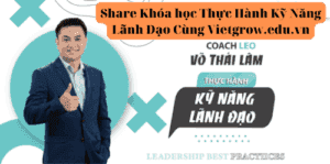 Share Khóa học Thực Hành Kỹ Năng Lãnh Đạo Cùng Vietgrow.edu.vn