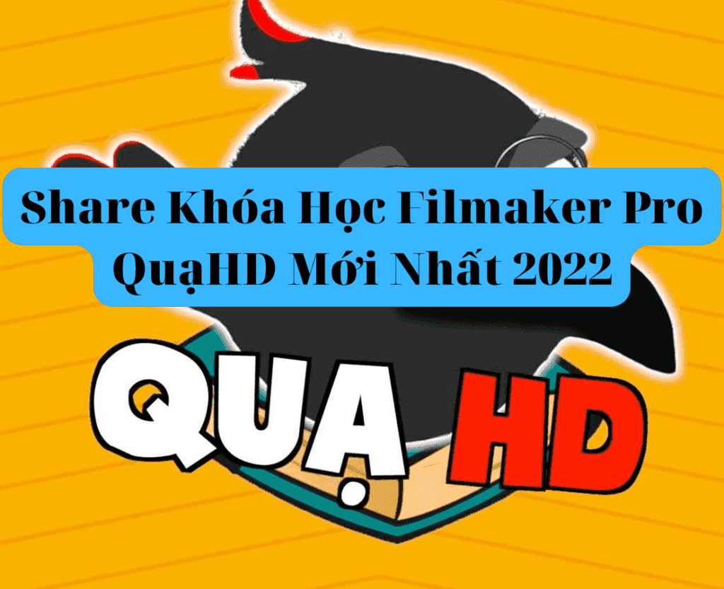 Khóa Học Filmaker Pro Quạ HD Mới Nhất 2022