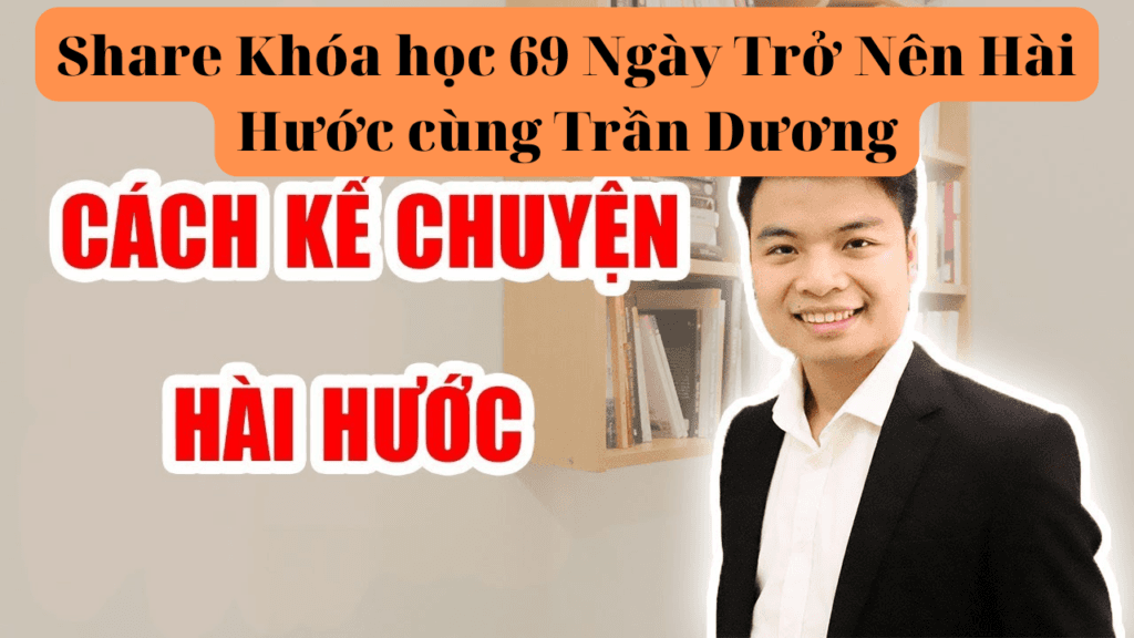 Khóa học 69 Ngày Trở Nên Hài Hước Cùng Trần Dương