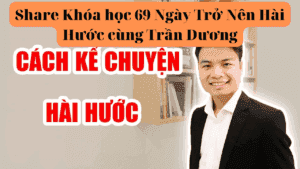 Share Khóa học 69 Ngày Trở Nên Hài Hước cùng Trần Dương