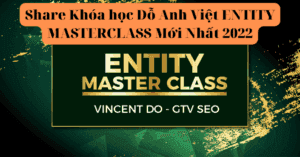 Share Khóa học Đỗ Anh Việt ENTITY MASTERCLASS Mới Nhất 2022