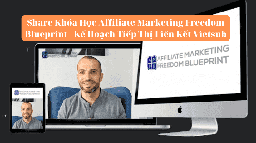 Share Khóa Học Affiliate Marketing Freedom Blueprint - Kế Hoạch Tiếp Thị Liên Kết Vietsub