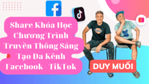 Share Khóa Học Chương Trình Truyền Thông Sáng Tạo Đa Kênh Facebook - TikTok