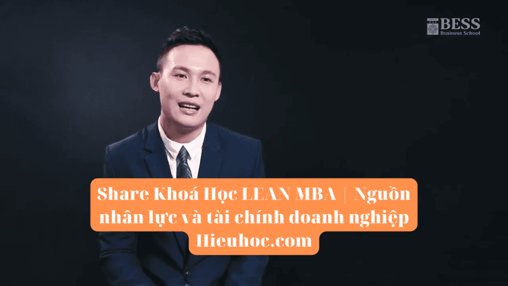 Khoá Học LEAN MBA | Nguồn nhân lực và tài chính doanh nghiệp