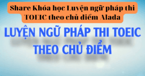 Share Khóa học Luyện ngữ pháp thi TOEIC theo chủ điểm Alada