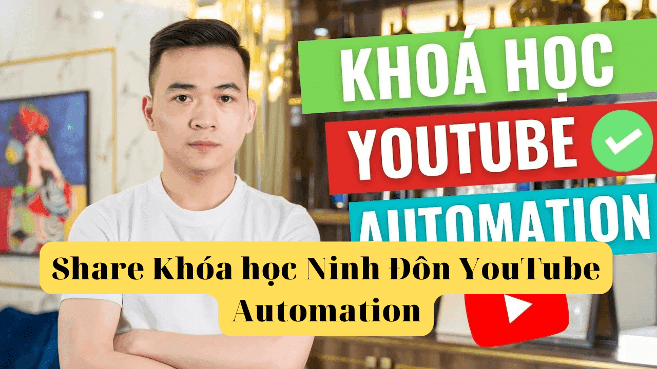 Share Khóa học Ninh Đôn YouTube Automation