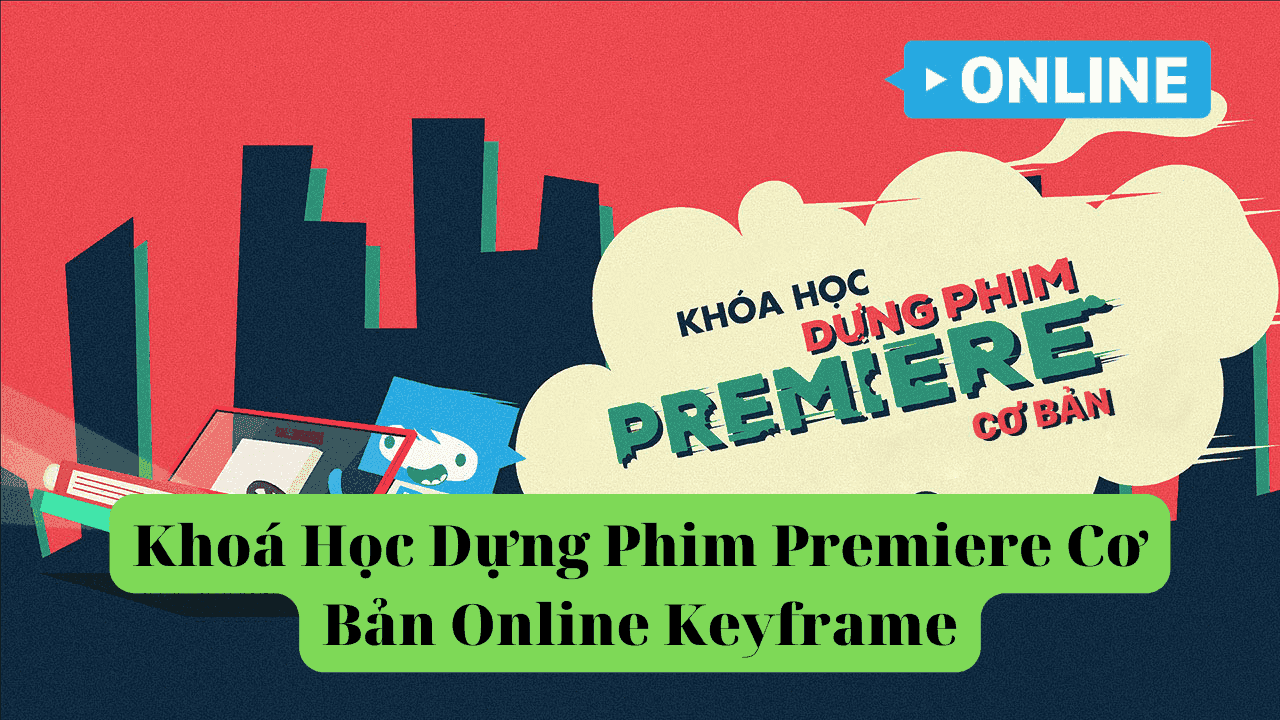 Khoá Học Dựng Phim Premiere Cơ Bản Online Keyframe
