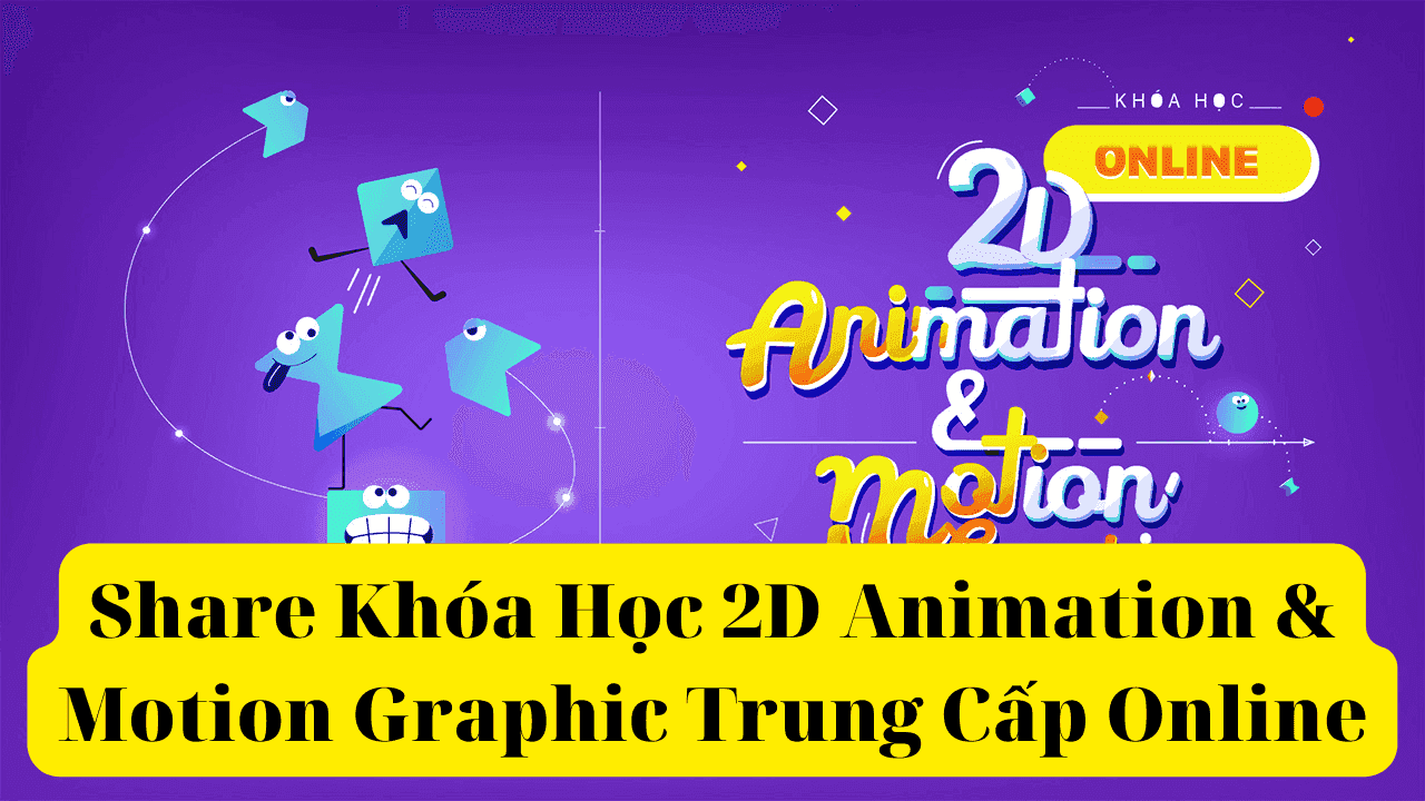 Share Khóa Học 2D Animation & Motion Graphic Trung Cấp Online