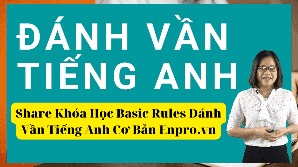 Khóa Học Basic Rules Đánh Vần Tiếng Anh Cơ Bản Enpro.vn