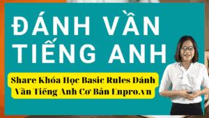 Share Khóa Học Basic Rules Đánh Vần Tiếng Anh Cơ Bản Enpro.vn