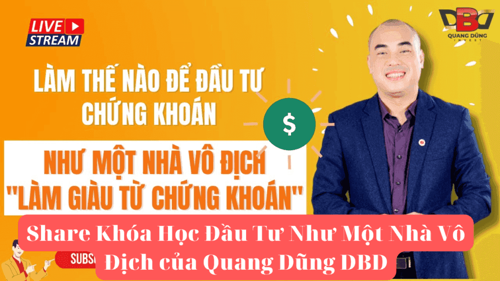 Khóa Học Đầu Tư Như Một Nhà Vô Địch Nguyễn Quang Dũng