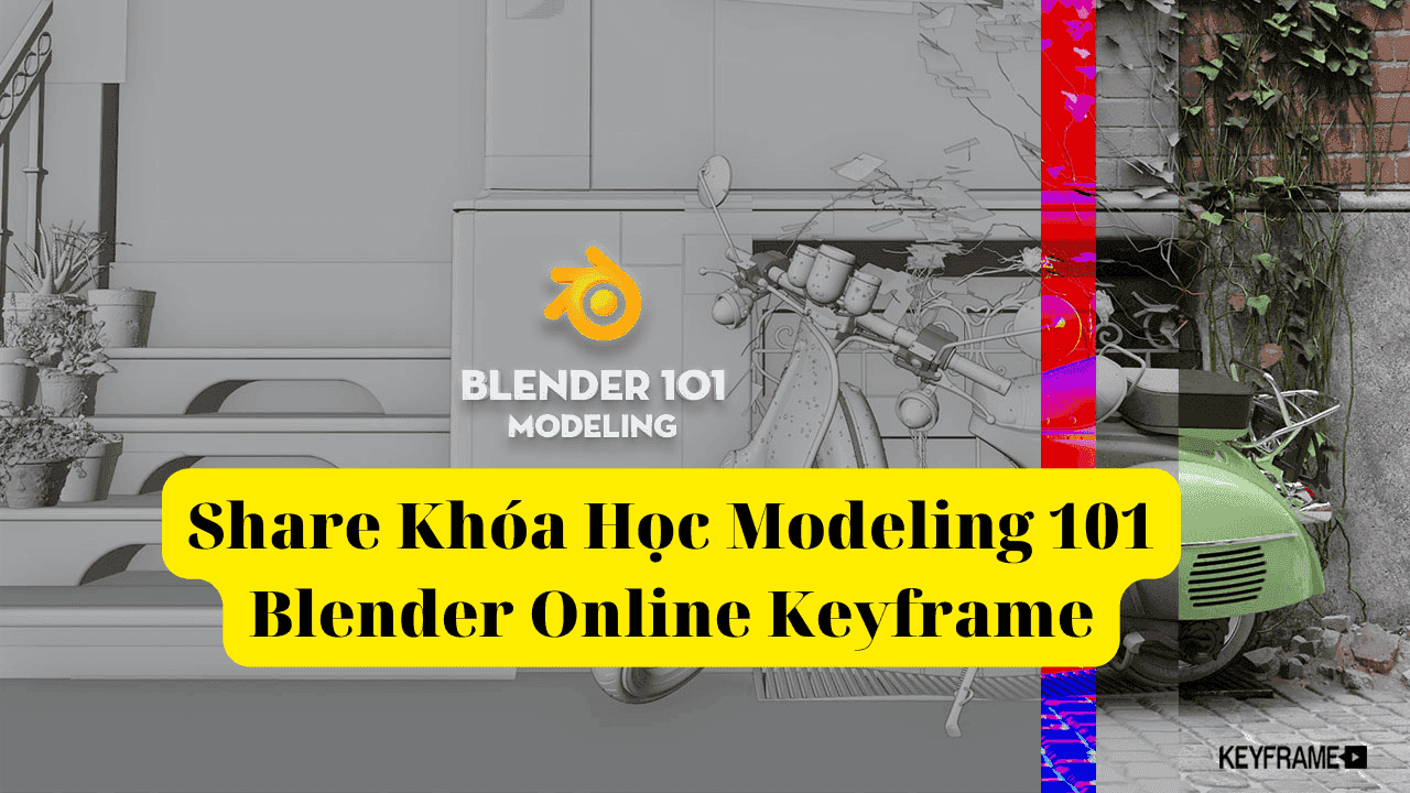 Share Khóa Học Modeling 101 Blender Online Keyframe