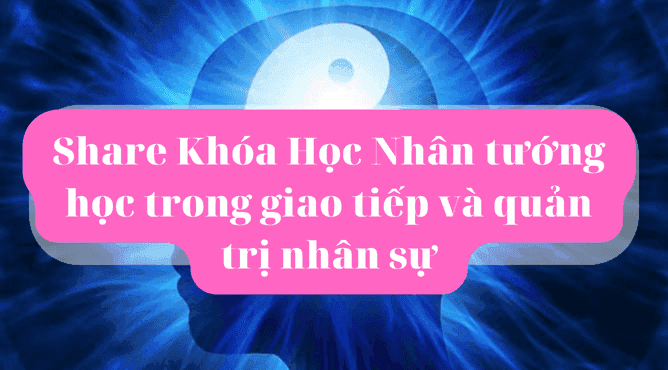 Nhân tướng học trong giao tiếp và quản trị nhân sự