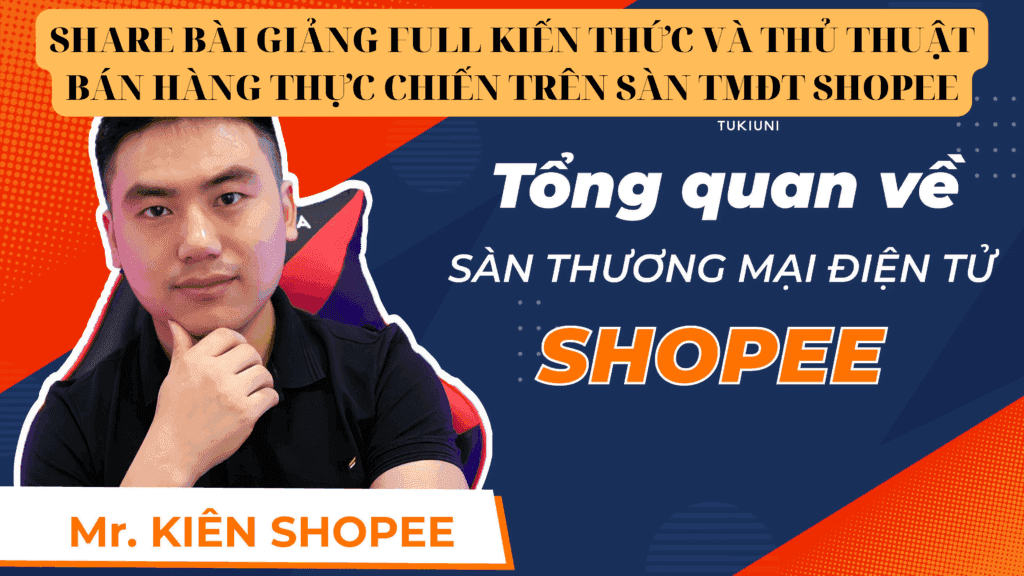 BÀI GIẢNG FULL KIẾN THỨC VÀ THỦ THUẬT BÁN HÀNG THỰC CHIẾN TRÊN SÀN TMĐT SHOPEE