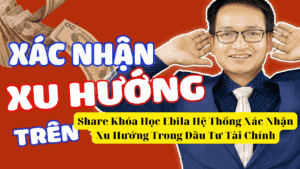 Share Khóa Học Ebila Hệ Thống Xác Nhận Xu Hướng Trong Đầu Tư Tài Chính