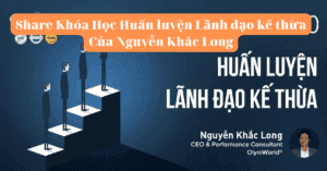 Share Khóa Học Huấn luyện Lãnh đạo kế thừa Của Nguyễn Khắc Long