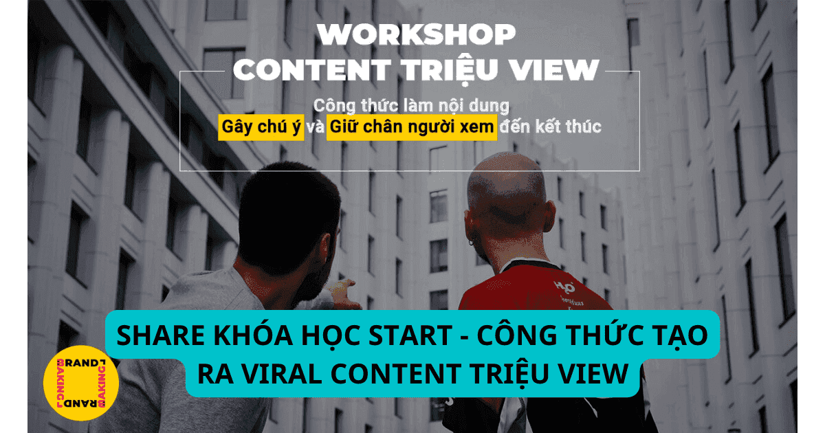 SHARE KHÓA HỌC START - CÔNG THỨC TẠO RA VIRAL CONTENT TRIỆU VIEW