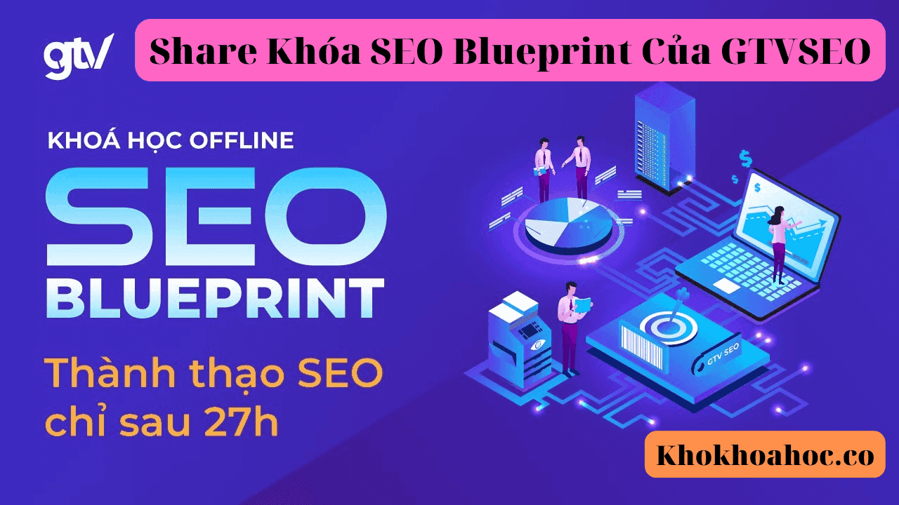 Share Khóa SEO Blueprint Của GTVSEO