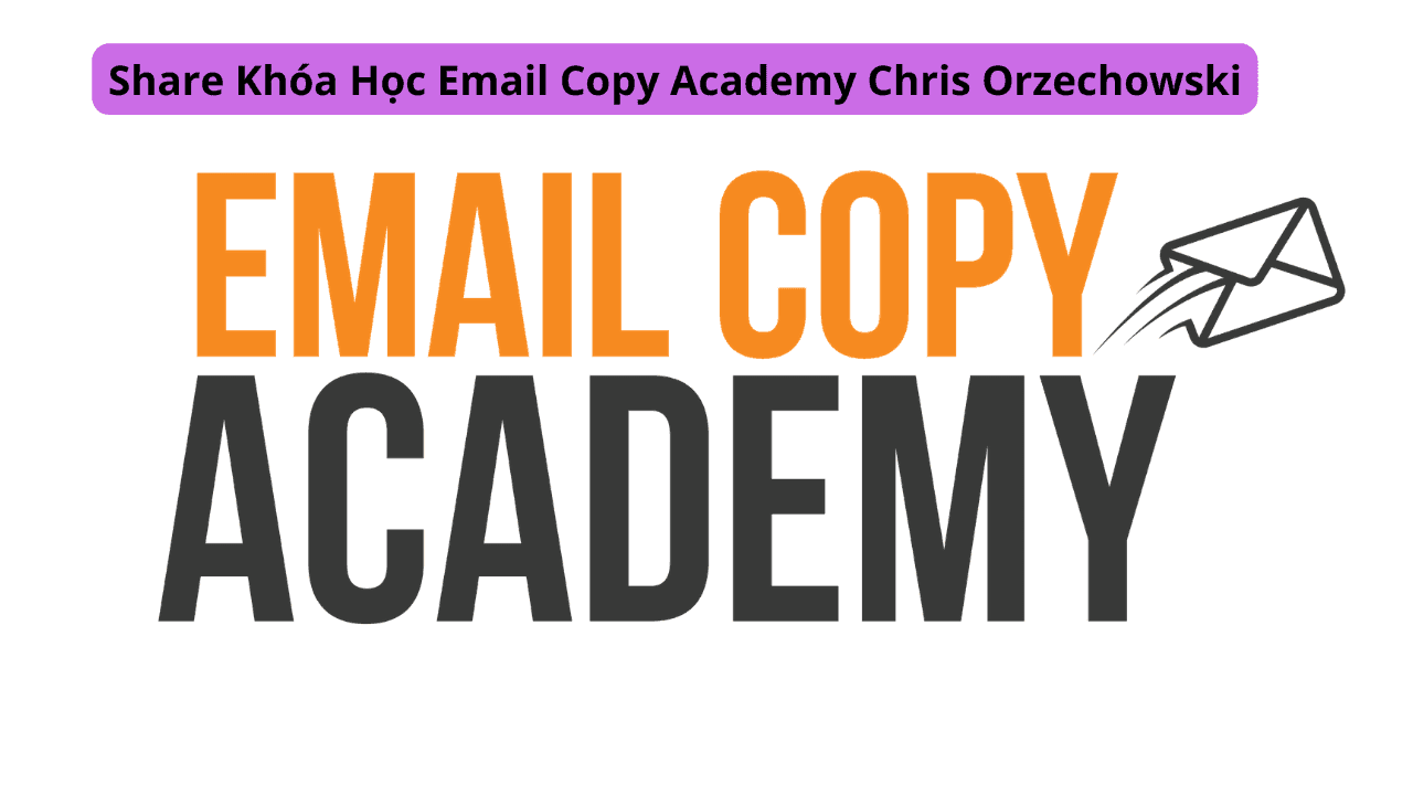 Share Khóa Học Email Copy Academy Chris Orzechowski