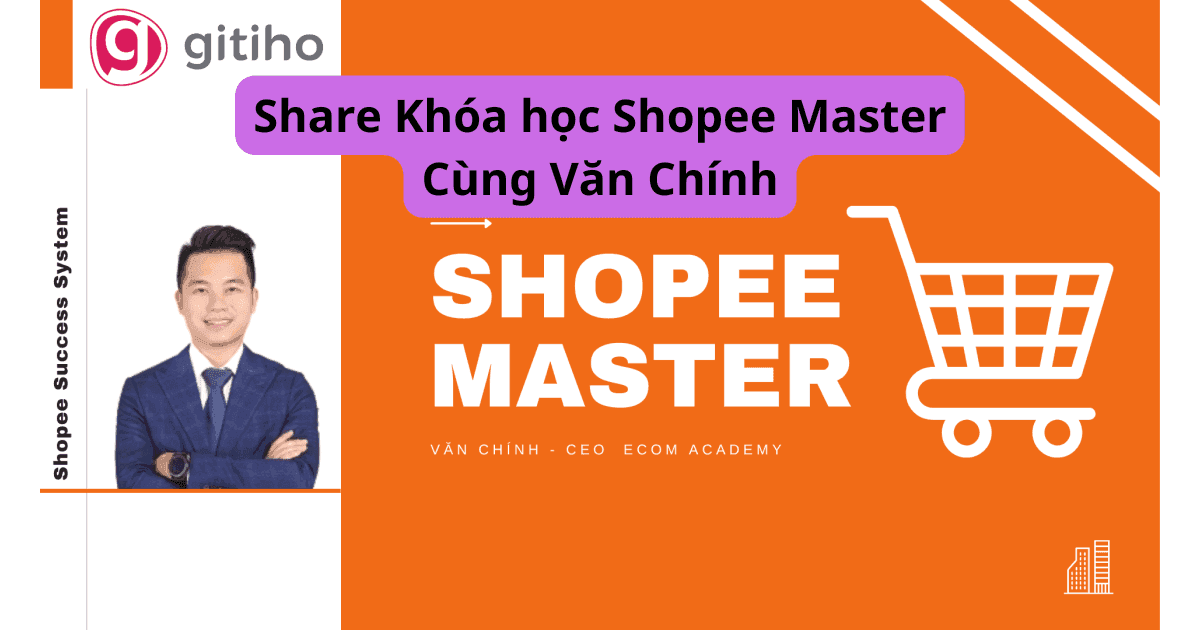 Share Khóa học Shopee Master Cùng Văn Chính