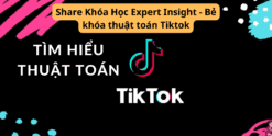Share Khóa Học Expert Insight - Bẻ khóa thuật toán Tiktok