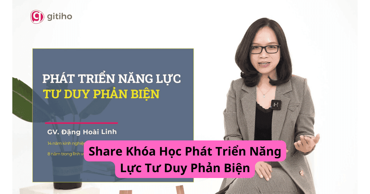 Share Khóa Học Phát Triển Năng Lực Tư Duy Phản Biện