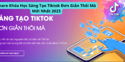 Share Khóa Học Sáng Tạo Tiktok Đơn Giản Thôi Mà Mới Nhất 2023