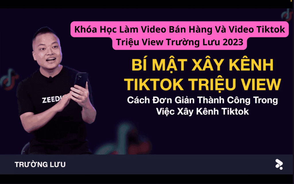 Tặng Khóa Học Làm Video Bán Hàng Và Video Tiktok Triệu View Trường Lưu 2023