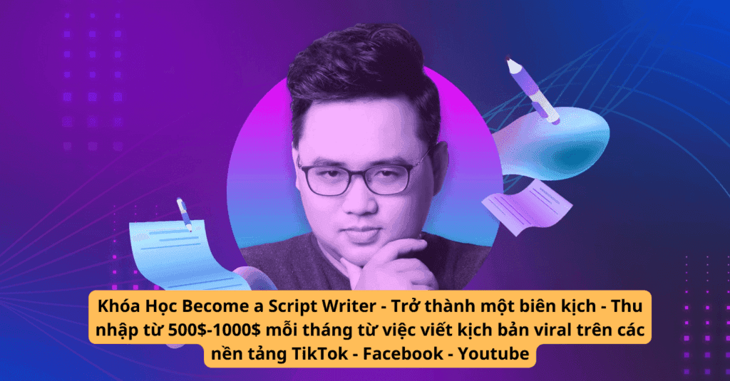 Khóa Học Become a Script Writer – Trở thành một biên kịch – Thu nhập từ 500$-1000$ mỗi tháng từ việc viết kịch bản viral trên các nền tảng TikTok – Facebook – Youtube