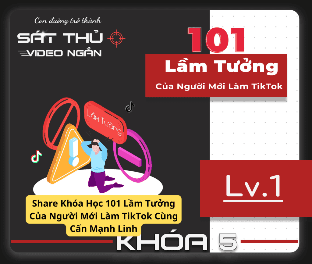Khóa Học 101 Lầm Tưởng Của Người Mới Làm TikTok Cùng Cấn Mạnh Linh