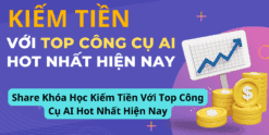 Share Khóa Học Kiếm Tiền Với Top Công Cụ AI Hot Nhất Hiện Nay