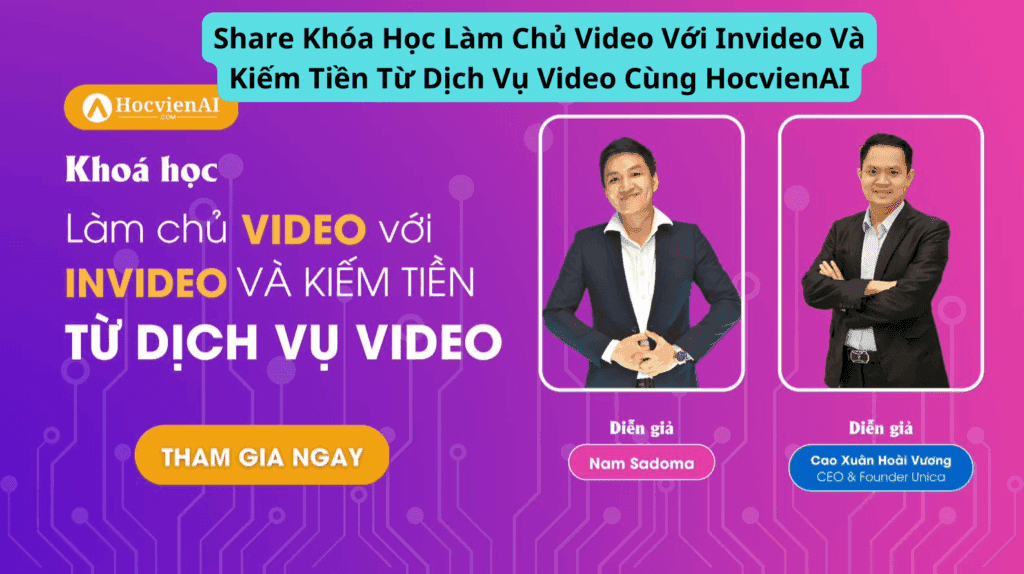 Khóa Học Làm Chủ Video Với Invideo Và Kiếm Tiền Từ Dịch Vụ Video Cùng HocvienAI