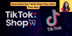 Share Khóa Học Tiktok Shop Thực Hành Thảo Mèo
