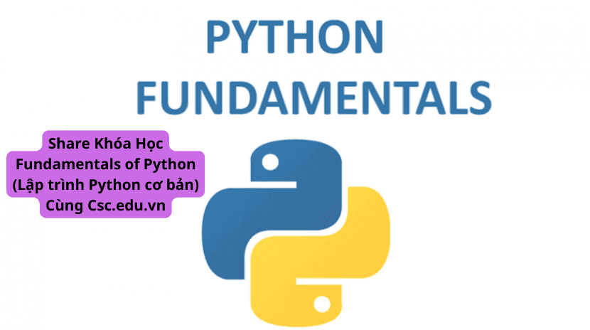 Share Khóa Học Fundamentals of Python (Lập trình Python cơ bản) Cùng Csc.edu.vn
