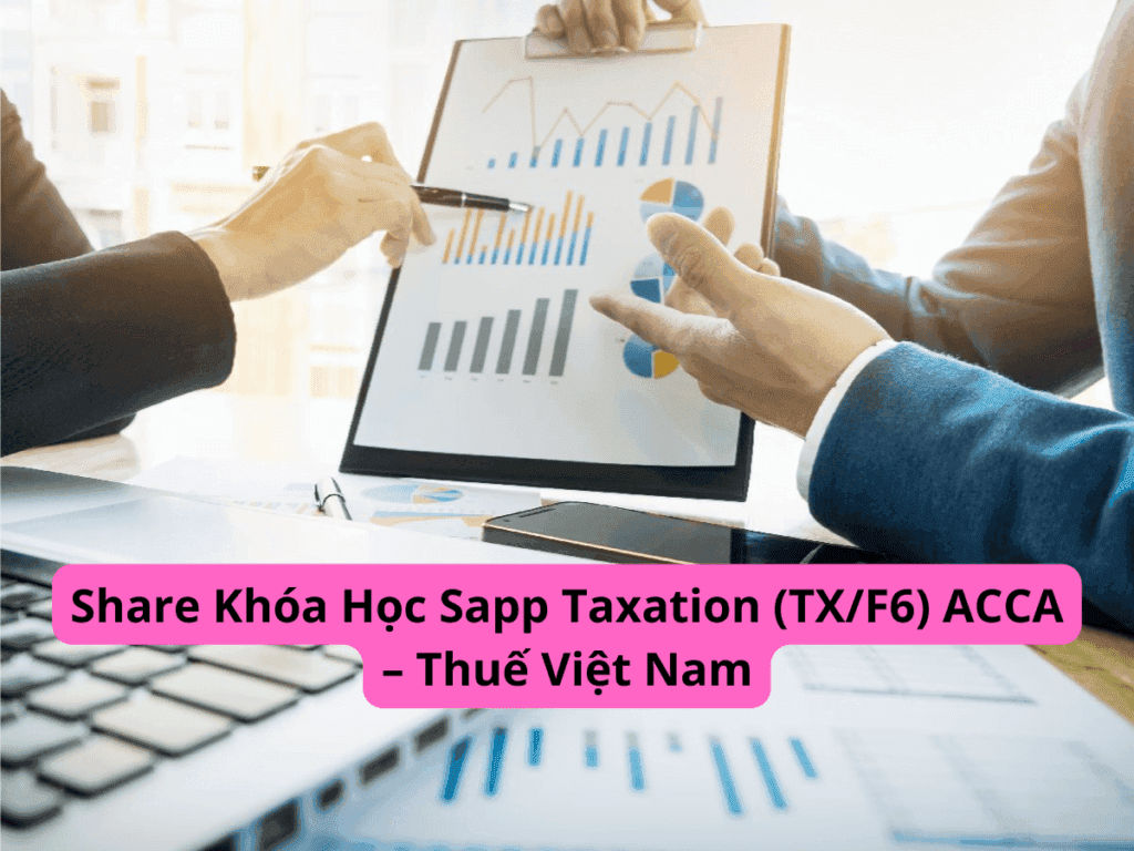 Khóa Học Sapp Taxation (TX/F6) ACCA – Thuế Việt Nam