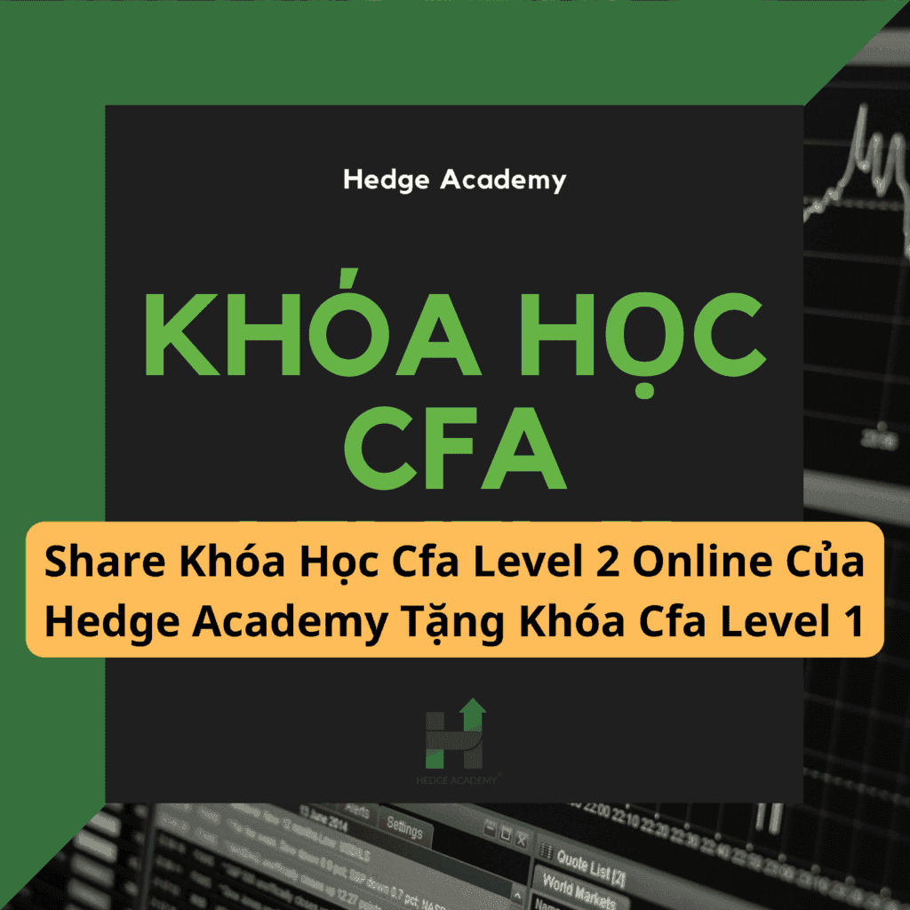 Share Khóa Học Cfa Level 2 Online Của Hedge Academy Tặng Khóa Cfa Level 1