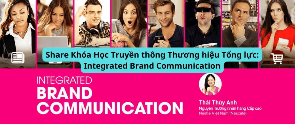 Khóa Học Truyền thông Thương hiệu Tổng lực: Integrated Brand Communication
