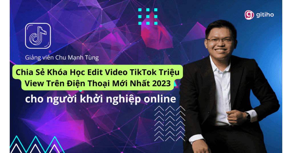 Khóa Học Edit Video TikTok Triệu View Trên Điện Thoại Mới Nhất 2023